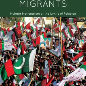 Questioning Migrants: Muhajir Nationalism at the Limits Of Pakistan