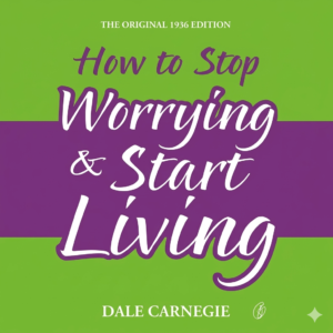 How To Stop Worrying & Start Living
