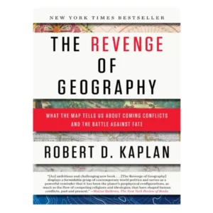 The Revenge Of Geography by Robert D. Kaplan
